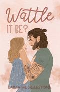 Wattle It Be? (Wattle Junction #0.5) by Emma Mugglestone