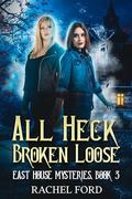 All Heck Broken Loose (East House Mysteries #3) by Rachel Ford