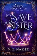 To Save a Sister (Majestic Midlife Witch #1) by N.Z. Nasser