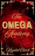 The Omega Academy: A Contemporary Reverse Harem/Whychoose Omegaverse Romance with Knotting and Pregnancy by Krystal Clark