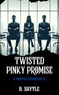 Twisted Pinky Promise: A Mafia Romance by B. Shytle