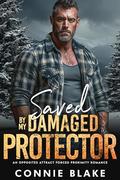 Saved By My Damaged Protector: An Opposites Attract, Forced Proximity Romance by Connie Blake