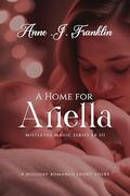 A Home For Ariella: A Holiday Romance Short Story (Mistletoe Magic Holiday #3) by ANNE .J. FRANKLIN