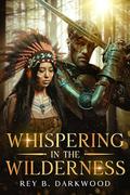 Whispering in the Wilderness: A Paranormal Shifter Romance by Rey B. Darkwood