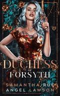 Duchess of Forsyth by Angel Lawson, Samantha Rue