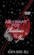 All I Want For Christmas Is You : A Very Takeda Christmas by Kenya Goree-Bell
