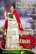 How the Duke Ruined Christmas (Revenge of the Wallflowers #43) by Lauren Royal