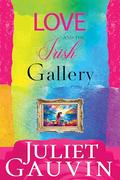 Love and The Irish Gallery by Juliet Gauvin