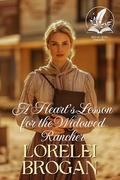 A Heart’s Lesson for the Widowed Rancher: A Historical Western Romance Novel by Lorelei Brogan