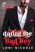 Dating the Bad Boy (Silver Spoon Single Serve) by Loni Nichole