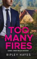 Too Many Fires by Ripley Hayes