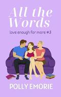 All the Words: Love Enough for More #3 by Polly Emorie