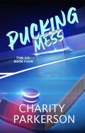 Pucking Mess by Charity Parkerson