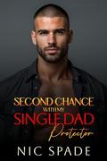 Second Chance With My Single Dad Protector: An Off-Limits Friend’s to Lovers Romance by Nic Spade