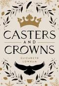 Casters and Crowns | A Sweet Young Adult Romantasy by Elizabeth Lowham