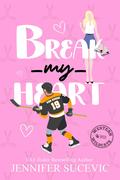 Break my Heart (Western Wildcats Hockey #6) by Jennifer Sucevic