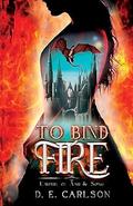 To Bind Fire by D.E. Carlson