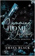 Cumming Home for Christmas: A Dark Mafia Romance by Amaya Black