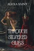 Through Silvered Glass by Alexa Saint