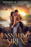 Ensnaring the Siren (Haven Cove #3) by Desirée M. Niccoli