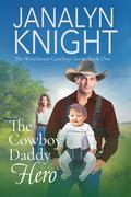 The Cowboy Daddy Hero (The Winchester Cowboys Series) (The Winchester Cowboys #1) by Janalyn Knight
