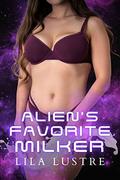 Alien's Favorite Milker: A Forbidden Alien Fantasy (Milky Way Mates #2) by Lila Lustre