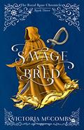 Savage Bred (The Royal Rose Chronicles #3) by Victoria McCombs