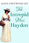 The Intrepid Miss Haydon by Alice Chetwynd Ley