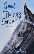 Good Things Come (Good Things Come #1) by Linda Shantz
