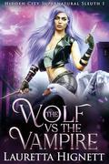 The Wolf Vs The Vampire (Hidden City Supernatural Sleuth #1) by Lauretta Hignett
