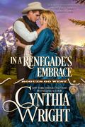 In a Renegade's Embrace by Cynthia Wright