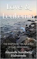 Love & Leukemia: The Inspiring True Story of Lars Sundberg by Amanda Sundberg Halvorson