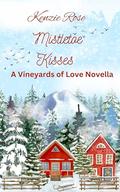 Mistletoe Kisses in the Vineyard: A Vineyards of Love Novella by Kenzie Rose