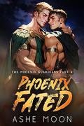 Phoenix Fated (The Phoenix Guardians #4) by Ashe Moon