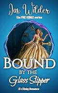Bound By The Glass Slipper: A Short, Dark, Cinderella Retelling Romance (Fae Rings #2) by Jax Wilder