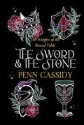 The Sword & The Stone: Her Knights of The Round Table by Penn Cassidy