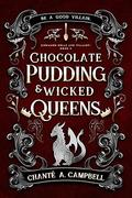 Chocolate Pudding and Wicked Queens (Cinnamon Rolls and Villainy #2) by Chanté A. Campbell