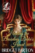 Healing the Brooding Duke's Heart: A Historical Regency Romance Novel by Bridget Barton