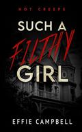Such A Filthy Girl by Effie Campbell