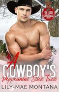 A Cowboy's Peppermint Stick Twist (A Fox Lodge Christmas #5) by Lily-Mae Montana