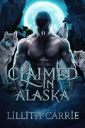 Claimed in Alaska by Lillith Carrie