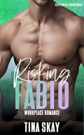 Risking Fabio: Workplace millionaire romance by Tina Skay
