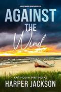 Against the Wind: A small town romantic suspense by Harper Jackson