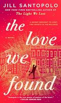 The Love We Found (The Light We Lost #2) by Jill Santopolo