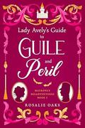 Lady Avely's Guide to Guile and Peril (Matronly Misadventures #3) by Rosalie Oaks