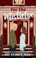 For the Mistletoe: A Friends-to-Lovers Holiday Novella by Vic-Favour Zira
