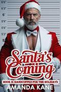 Santa's Coming : Handcuffed for the Holidays - A Christmas Holiday Santa MMF Steamy Romance Erotica by Amanda Kane