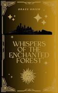 Whispers of the Enchanted Forest by Grace Green