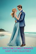 Eva Stone's Sweet Romance Short Story Collection 2 by Eva Stone