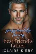 Passionately Loving My Best Friend's Father: An Age Gap Surprise Pregnancy Romance by Claire Kirby